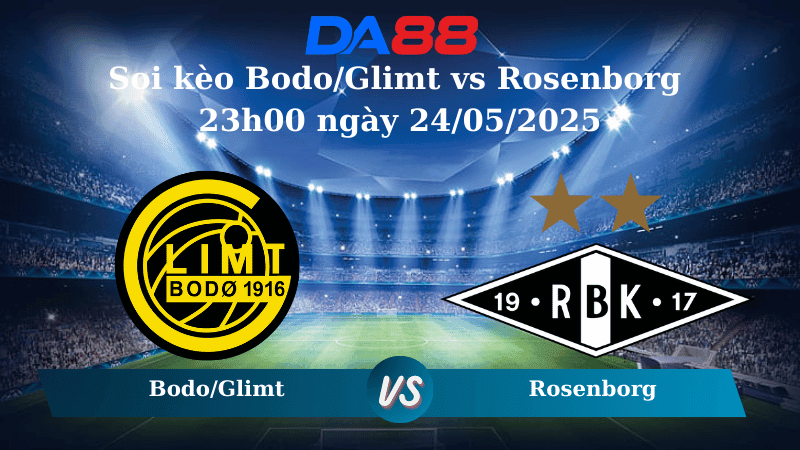 DA88 Nhận định soi kèo Bodo/Glimt vs Rosenborg 23h00 ngày 24/05/2025 – VĐQG Na Uy