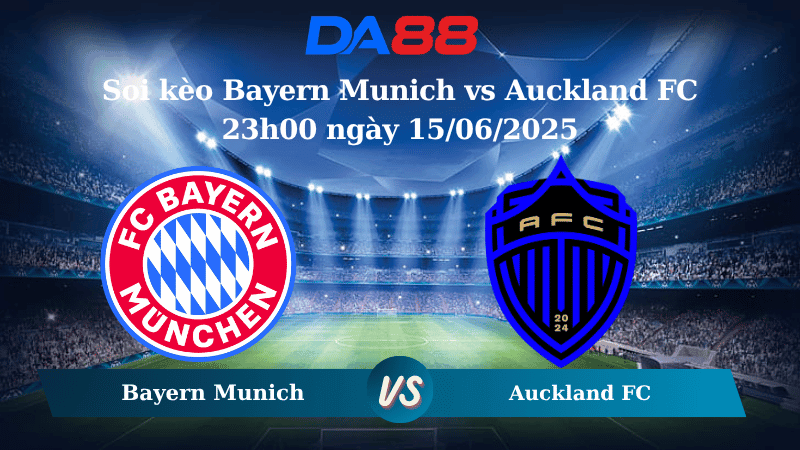 DA88 Nhận định soi kèo Bayern Munich vs Auckland FC 23h00 ngày 15/06/2025 – FIFA Club World Cup