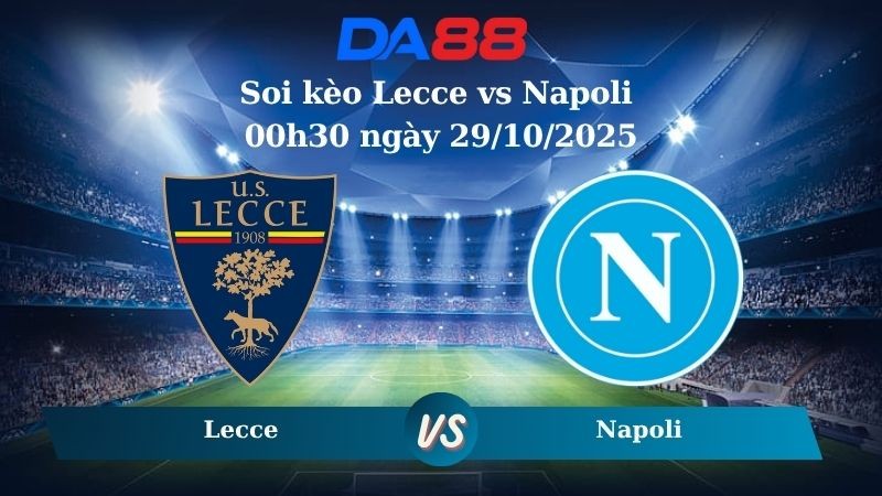 DA88 Nhận định soi kèo Lecce vs Napoli 00h30 ngày 29/10/2025 - Serie A