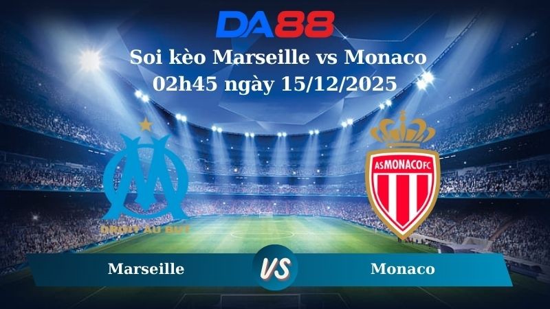 DA88 Nhận định soi kèo Marseille vs Monaco 02h45 ngày 15/12/2025 – Ligue 1