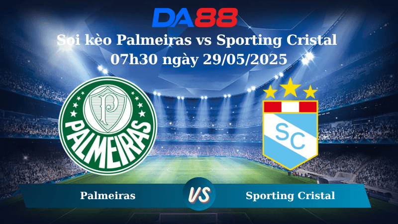 DA88 Nhận định soi kèo Palmeiras vs Sporting Cristal 07h30 ngày 29/05/2025 – Copa Libertadores