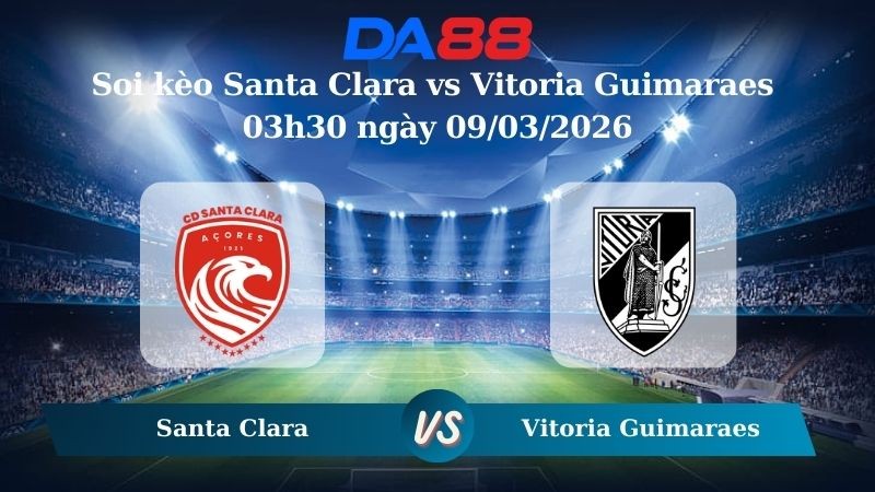DA88 Nhận định soi kèo Santa Clara vs Vitoria Guimaraes 03h30 ngày 09/03/2026 – VĐQG Bồ Đào Nha