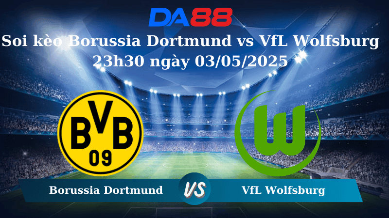 DA88 Nhận định soi kèo Borussia Dortmund vs VfL Wolfsburg 23h30 ngày 03/05/2025 – Bundesliga