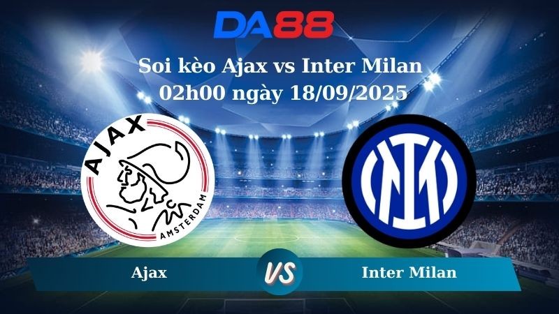 DA88 Nhận định soi kèo Ajax vs Inter Milan 02h00 ngày 18/09/2025 - Champions League