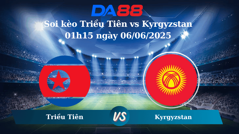 DA88 Nhận định soi kèo Triều Tiên vs Kyrgyzstan 01h15 ngày 06/06/2025 - Vòng loại World Cup 2026