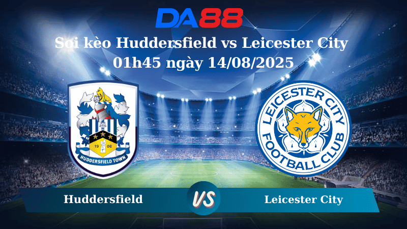 DA88 Nhận định soi kèo Huddersfield vs Leicester City 01h45 ngày 14/08/2025 - Cúp liên đoàn Anh
