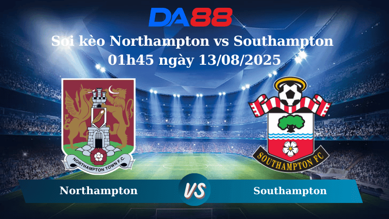 DA88 Nhận định Northampton vs Southampton 01h45 ngày 13/08/2025 - Cúp Liên đoàn Anh