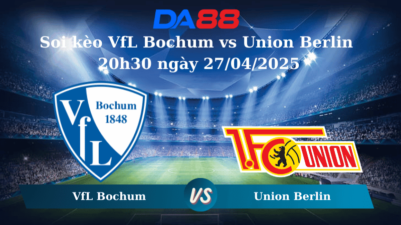 DA88 Nhận định soi kèo VfL Bochum vs Union Berlin 20h30 ngày 27/04/2025 - Bundesliga