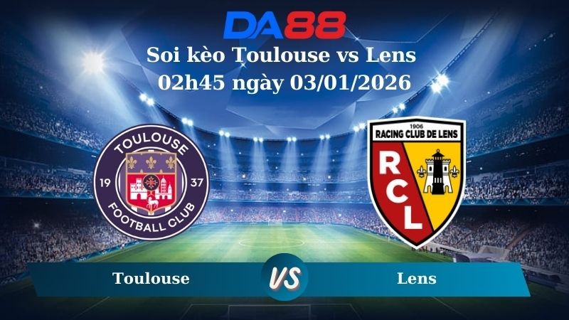 DA88 Nhận định soi kèo Toulouse vs Lens 02h45 ngày 03/01/2026  – Ligue 1