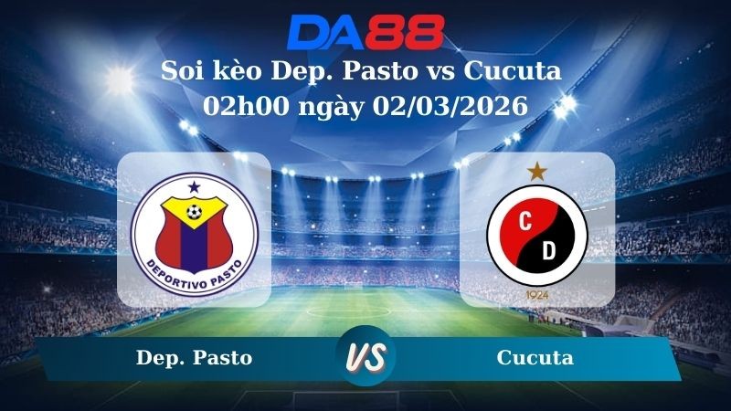 DA88 Nhận định soi kèo Dep. Pasto vs Cucuta 02h00 ngày 02/03/2026 – VĐQG Colombia