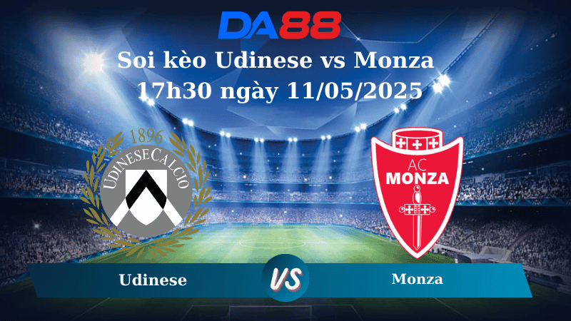 DA88 Nhận định soi kèo Udinese vs Monza 17h30 ngày 11/05/2025 - Serie A