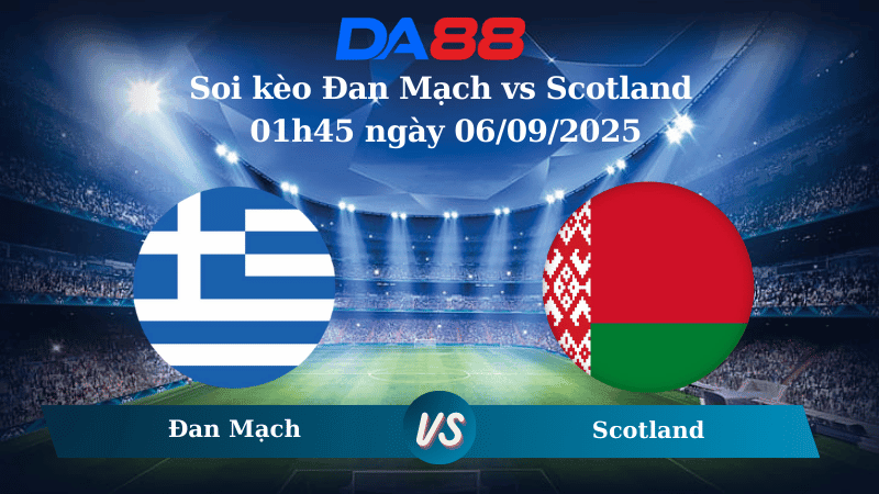 DA88 Nhận định soi kèo Đan Mạch vs Scotland 01h45 ngày 06/09/2025 – Vòng loại World Cup 2026