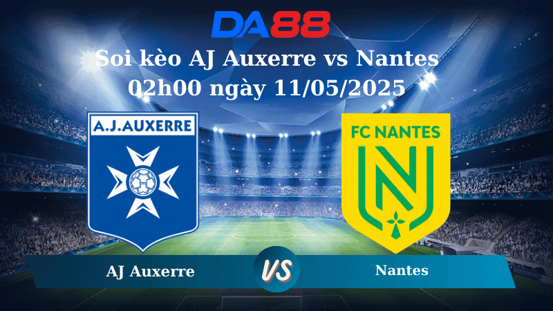 DA88 Nhận định soi kèo AJ Auxerre vs Nantes 02h00 ngày 11/05/2025 – Ligue 1