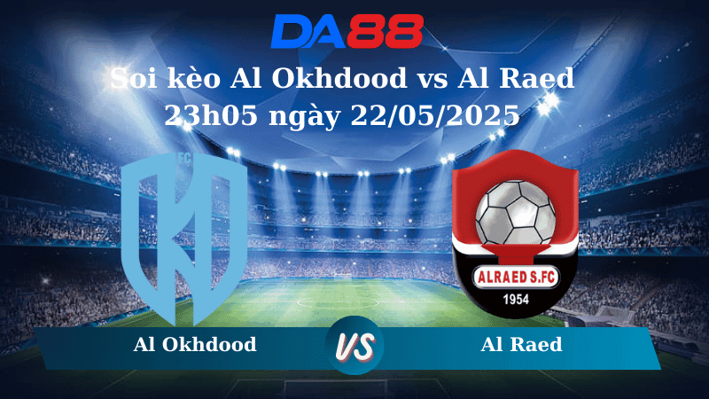 DA88 Nhận định soi kèo Al Okhdood vs Al Raed 23h05 ngày 22/05/2025 - Saudi Pro League