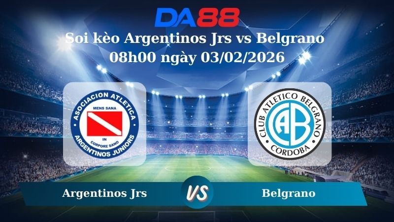 DA88 Nhận định soi kèo Argentinos Jrs vs Belgrano 08h00 ngày 03/02/2026 – VĐQG Argentina