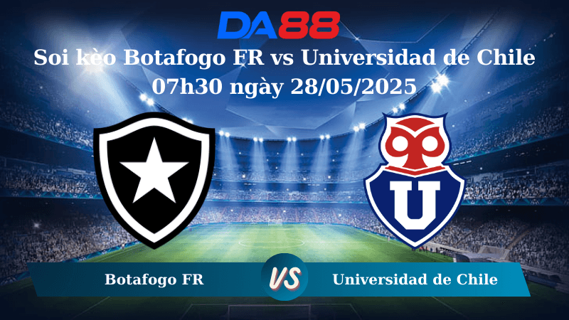 DA88 Nhận định soi kèo Botafogo FR vs Universidad de Chile 07h30 ngày 28/05/2025 - Copa Libertadores
