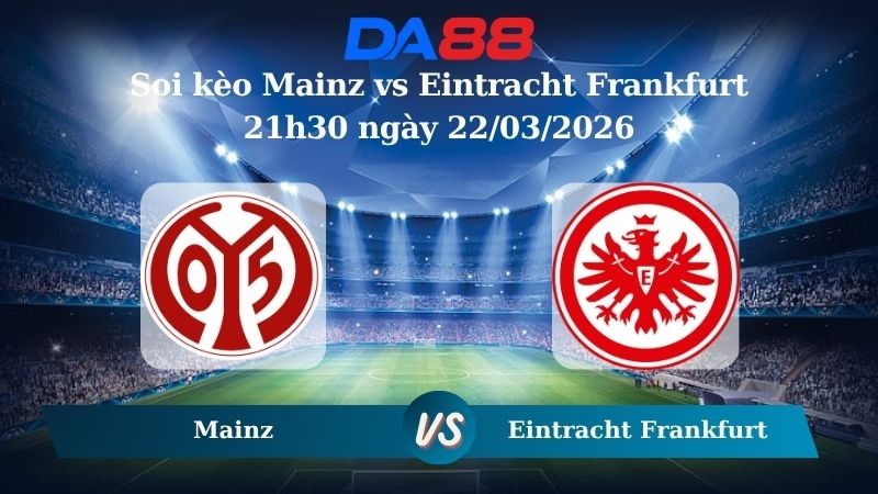 DA88 Nhận định soi kèo Mainz vs Eintracht Frankfurt 21h30 ngày 22/03/2026 – Bundesliga