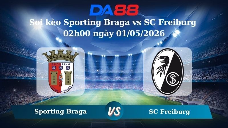 DA88 Nhận định soi kèo Sporting Braga vs SC Freiburg 02h00 ngày 01/05/2026 – Europa League