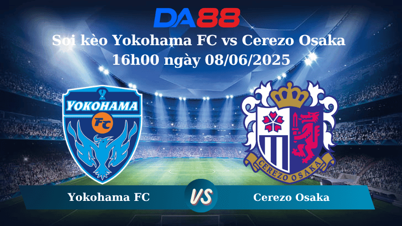 DA88 Nhận định soi kèo Yokohama FC vs Cerezo Osaka 16h00 ngày 08/06/2025 - Cúp Liên Đoàn Nhật Bản