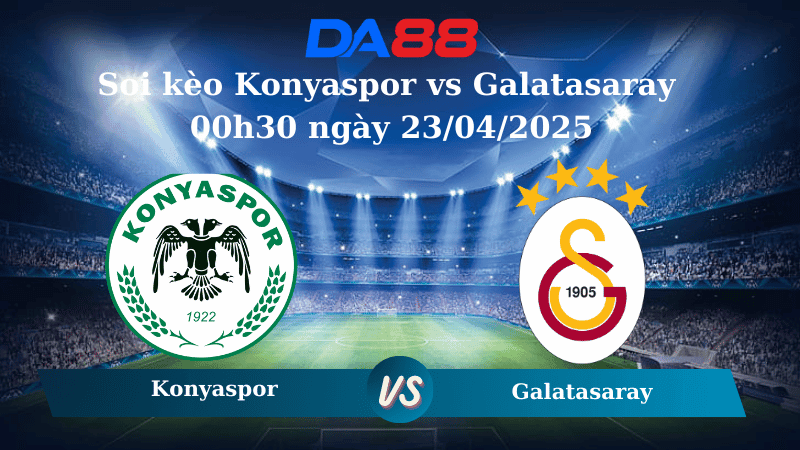 DA88 Nhận định soi kèo Konyaspor vs Galatasaray 00h30 ngày 23/04/2025 - Cúp Quốc Gia Thổ Nhĩ Kỳ