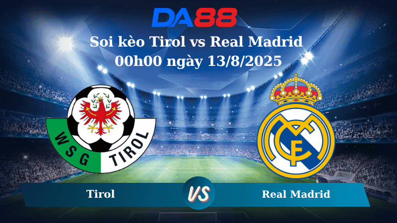 DA88 Nhận định soi kèo Tirol vs Real Madrid 00h00 ngày 13/8/2025 - Giao hữu CLB
