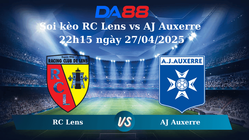 DA88 Nhận định soi kèo RC Lens vs AJ Auxerre 22h15 ngày 27/04/2025 - Ligue 1