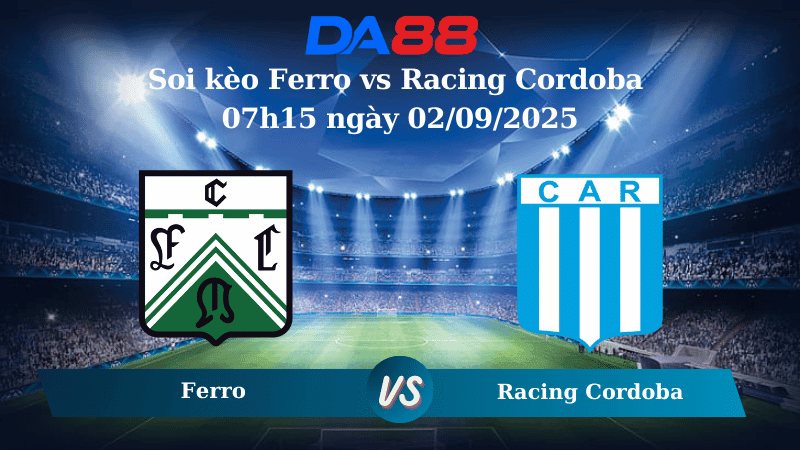DA88 Nhận định soi kèo Ferro vs Racing Cordoba 07h15 ngày 02/09/2025 -  Hạng Hai Argentina