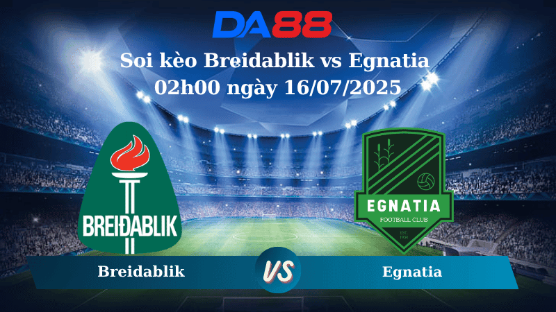 DA88 Nhận định soi kèo Breidablik vs Egnatia 02h00 ngày 16/07/2025 - Vòng loại Champions League