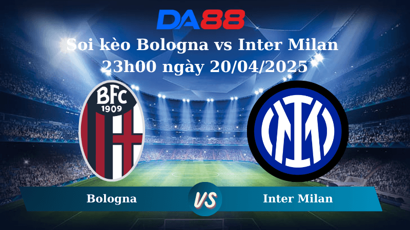 DA88 Nhận định soi kèo Bologna vs Inter Milan 23h00 ngày 20/04/2025 – Inter Milan