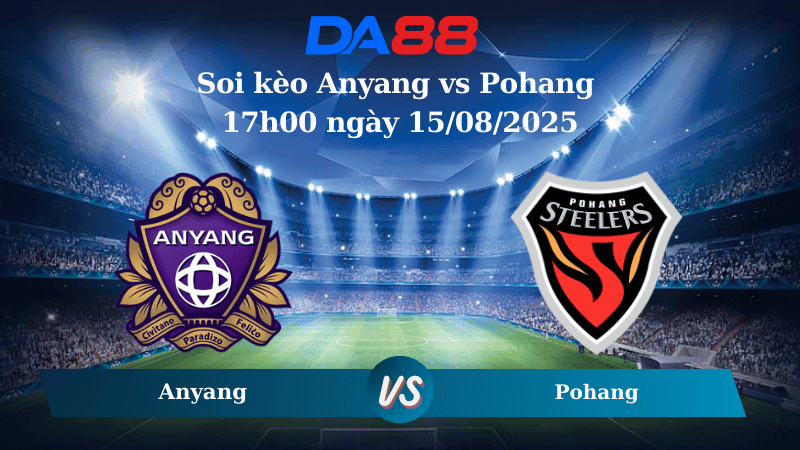 DA88 Nhận định soi kèo Anyang vs Pohang 17h00 ngày 15/08/2025 - VĐQG Hàn Quốc