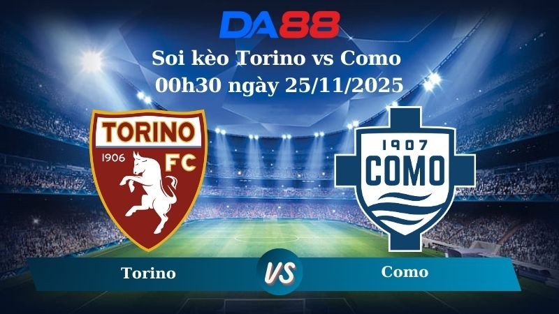 DA88 Nhận định soi kèo Torino vs Como 00h30 ngày 25/11/2025 – Serie A