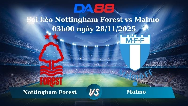 DA88 Nhận định soi kèo Nottingham Forest vs Malmo 03h00 ngày 28/11/2025 – Europa League