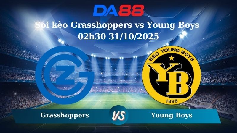 DA88 Nhận định soi kèo Grasshoppers vs Young Boys 02h30 31/10/2025 - VĐQG Thuỵ Sĩ