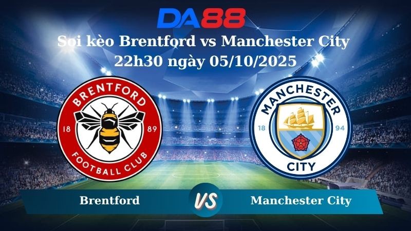 DA88 Nhận định soi kèo Brentford vs Manchester City 22h30 ngày 05/10/2025 – Ngoại hạng Anh