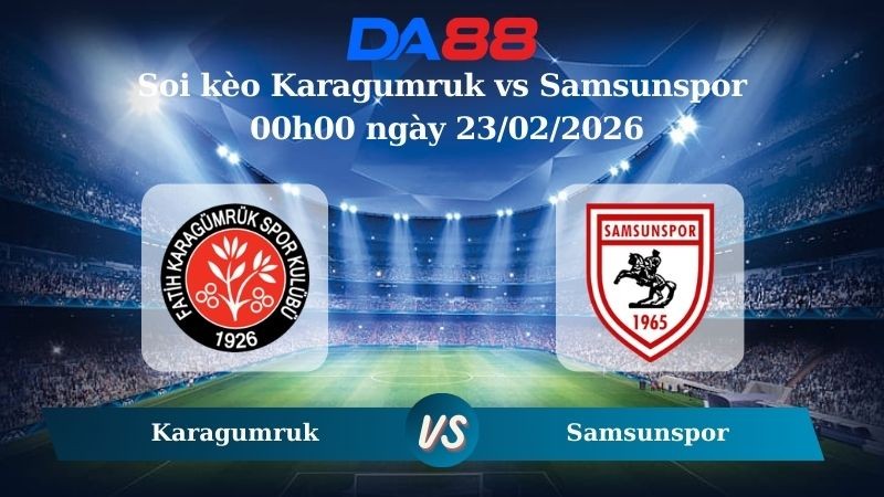 DA88 Nhận định soi kèo Karagumruk vs Samsunspor 00h00 ngày 23/02/2026 – VĐQG Thổ Nhĩ Kỳ