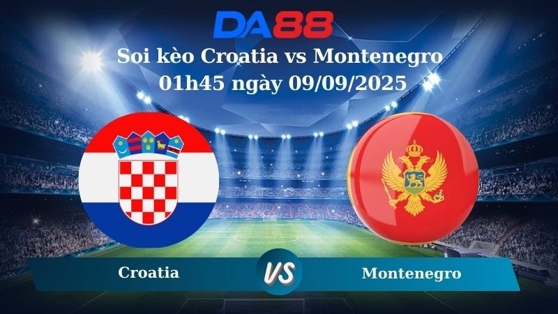 DA88 Nhận định soi kèo Croatia vs Montenegro 01h45 ngày 09/09/2025 - Vòng loại World Cup 2026