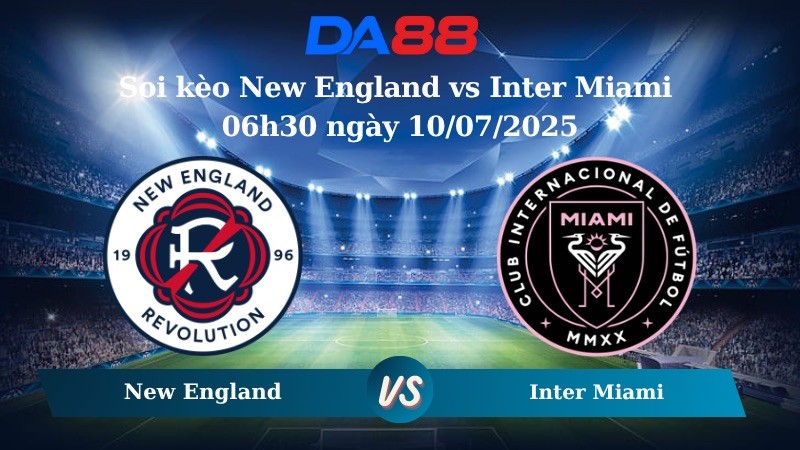 DA88 Nhận định soi kèo New England vs Inter Miami 06h30 ngày 10/07/2025 - Nhà Nghề Mỹ