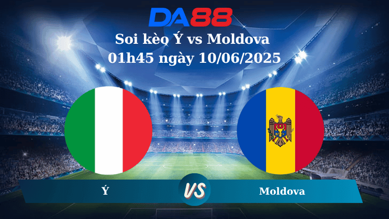 DA88 Nhận định soi kèo Ý vs Moldova 01h45 ngày 10/06/2025 - Vòng loại World Cup 2026