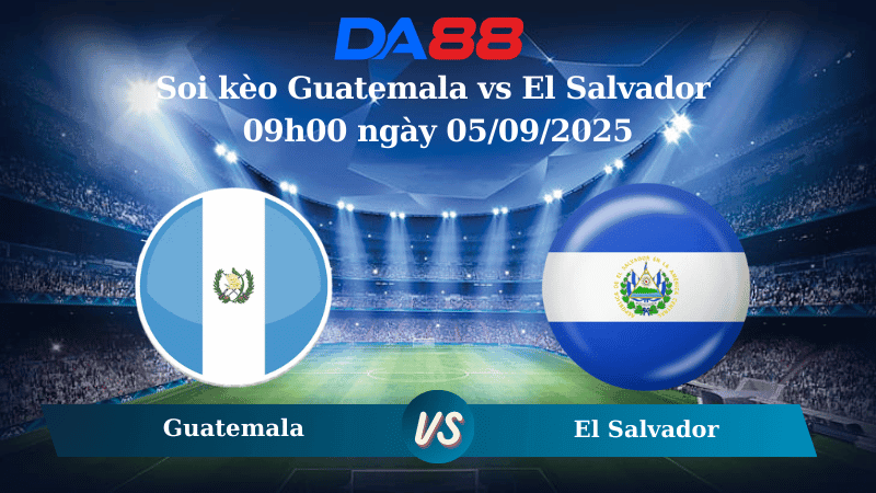 DA88 Nhận định soi kèo Guatemala vs El Salvador 09h00 ngày 05/09/2025 - Vòng loại World Cup 2026