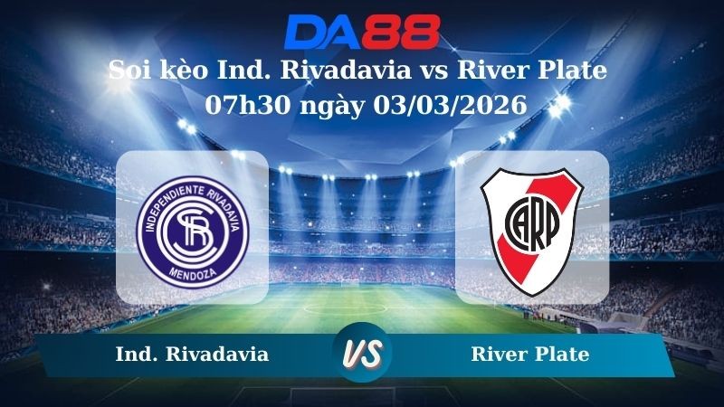 DA88 Nhận định soi kèo Ind. Rivadavia vs River Plate 07h30 ngày 03/03/2026 – VĐQG Argentina