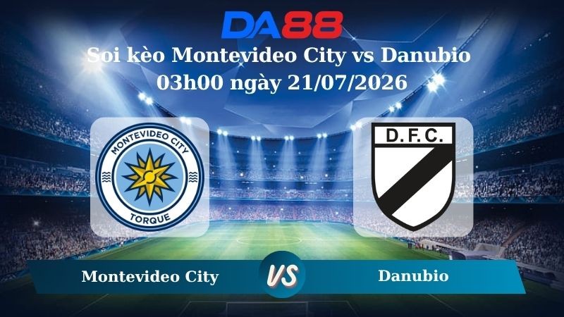 DA88 Nhận định soi kèo Montevideo City vs Danubio 03h00 ngày 21/07/2026 –  VĐQG Uruguay