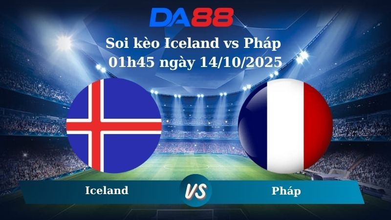 DA88 Nhận định soi kèo Iceland vs Pháp 01h45 ngày 14/10/2025 – Vòng loại World Cup 2026