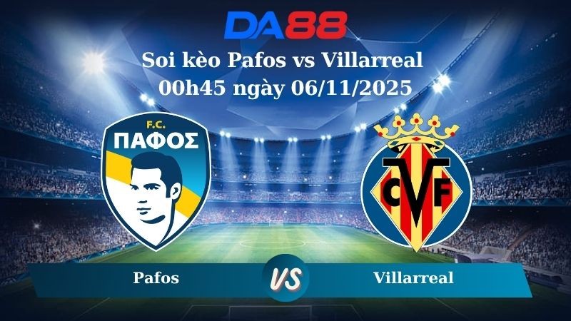 DA88 Nhận định soi kèo Pafos vs Villarreal 00h45 ngày 06/11/2025 – Champions League