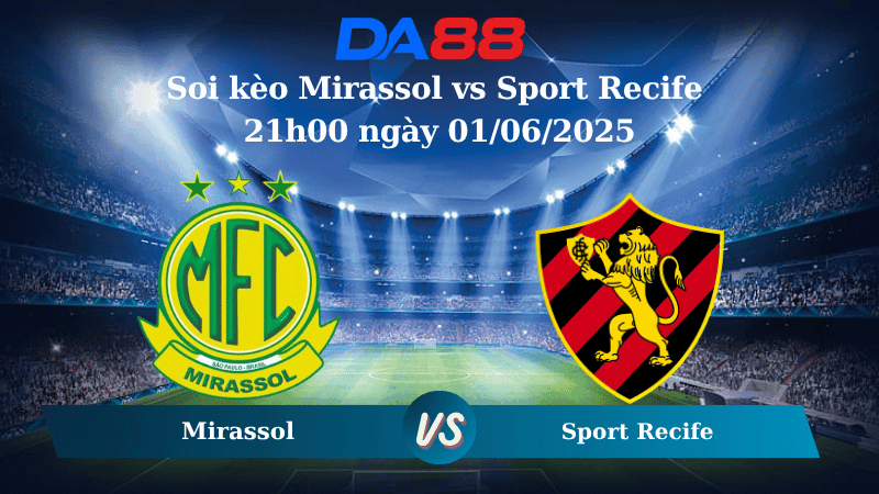 DA88 Nhận định soi kèo Mirassol vs Sport Recife 21h00 ngày 01/06/2025 – VĐQG Brazil