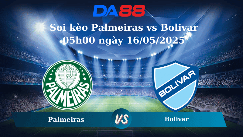 DA88 Nhận định soi kèo Palmeiras vs Bolivar 05h00 ngày 16/05/2025 - Copa Libertadores