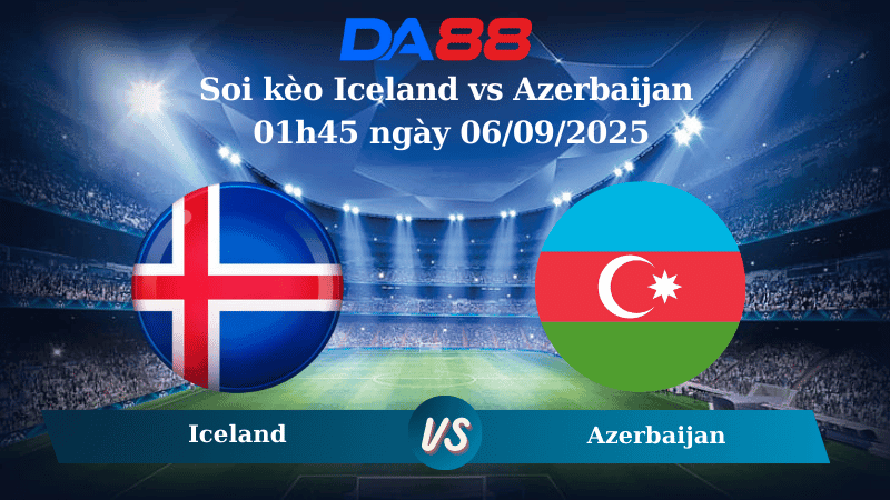 DA88 Nhận định soi kèo Iceland vs Azerbaijan 01h45 ngày 06/09/2025 - Vòng loại World Cup 2026