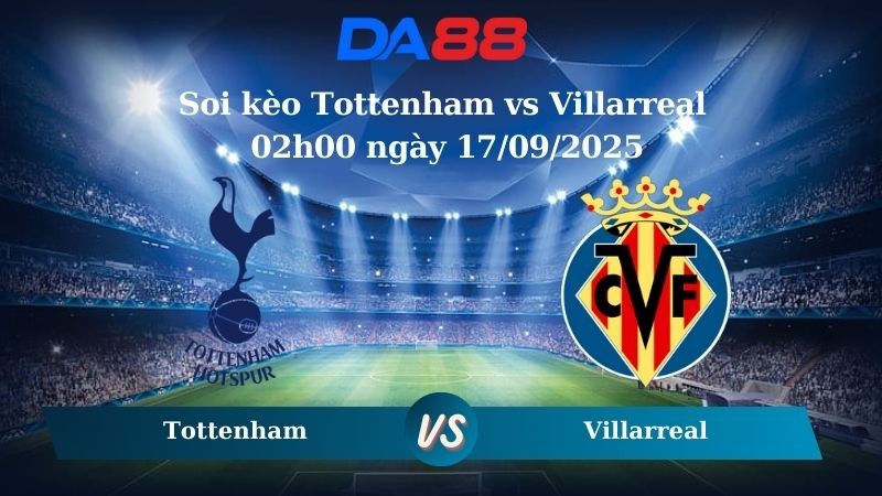 DA88 Nhận định soi kèo Tottenham vs Villarreal 02h00 ngày 17/09/2025 - Champions League