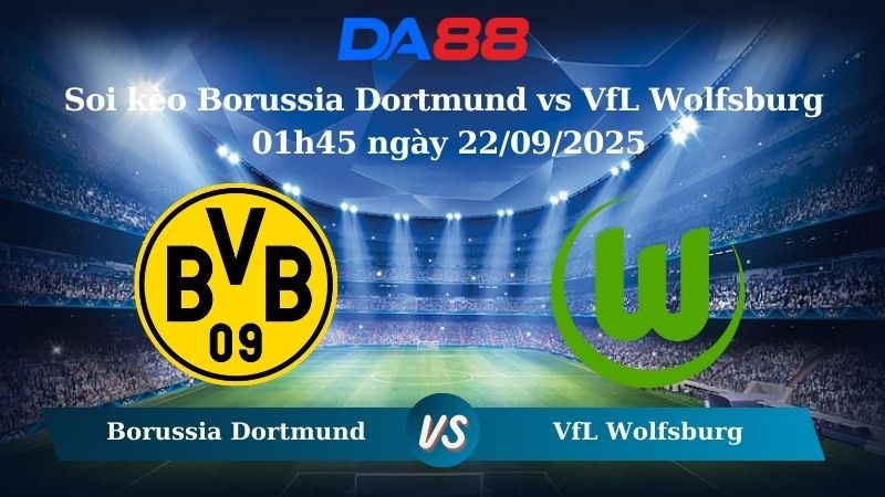 DA88 Nhận định soi kèo Borussia Dortmund vs VfL Wolfsburg 01h45 ngày 22/09/2025 – Bundesliga