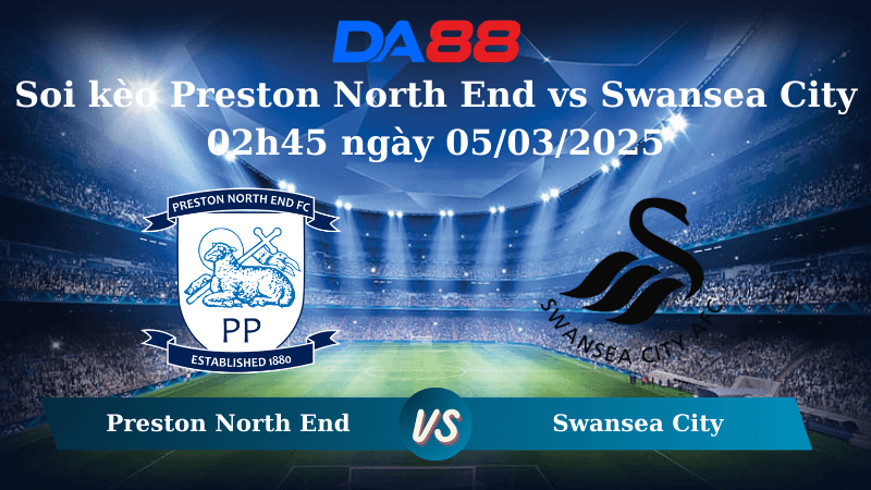 DA88 Nhận định soi kèo Preston North End vs Swansea City 02h45 ngày 05/03/2025 – Hạng Nhất Anh