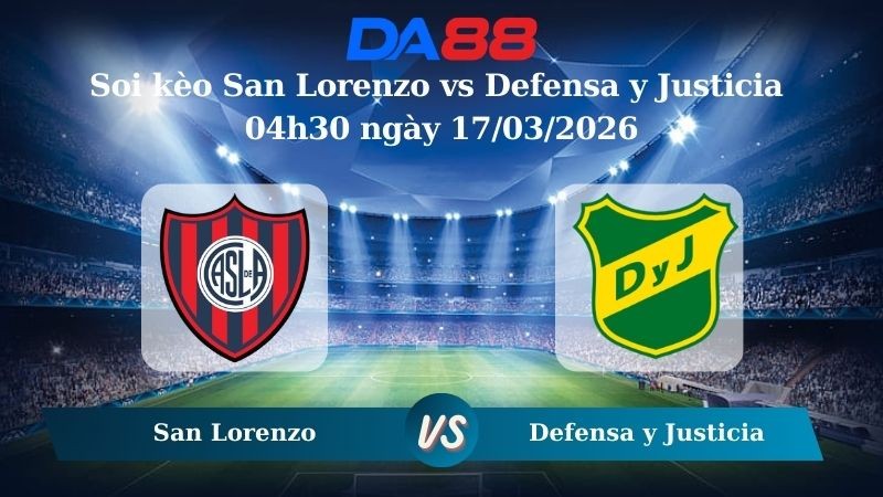 DA88 Nhận định soi kèo  San Lorenzo vs  Defensa y Justicia 04h30 ngày 17/03/2026 – VĐQG Argentina